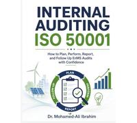 Internal Auditing ISO 50001: How to Plan, Perform, Report, and Follow Up EnMS Audits with Confidence (Series 1 ISO 50001 Mastery Series)