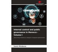 Internal control and public governance in Morocco - Volume I: Overcoming resistance to change for transparent administration