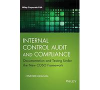 Internal Control Audit and Compliance: Documentation and Testing Under the New COSO Framework (Wiley Corporate F&A)