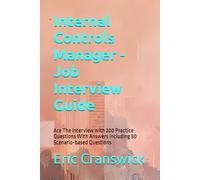 Internal Controls Manager - Job Interview Guide: Ace The Interview with 200 Practice Questions With Answers Including 50 Scenario-based Questions (Marvelous Careers)