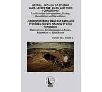 INTERNAL EROSION OF EXISTING DAMS, LEVEES AND DIKES, AND THEIR FOUNDATIONS / L’ÉROSION INTERNE DANS LES BARRAGES ET DIGUES EN EXPLOITATION ET LEUR ... et Surveillance (ICOLD Bulletins Series)
