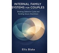 Internal Family Systems for Couples: Break Defensive Cycles and Build Lasting Emotional Connection