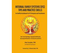 Internal Family Systems (IFS) Tips and Practice Skills: An Unofficial Guidebook for IFS Therapists and Practitioners