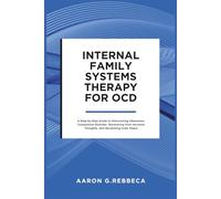 Internal Family Systems Therapy for OCD: A Step-by-Step Guide to Overcoming Obsessive-Compulsive Disorder, Recovering from Intrusive Thoughts, and Reclaiming Inner Peace