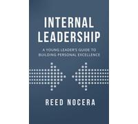 Internal Leadership: A Young Leader’s Guide to Building Personal Excellence