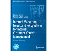 Internal Marketing: Issues and Perspectives for Internal Customer-Centric Management: Internal Marketing (University of Tehran Science and Humanities Series)