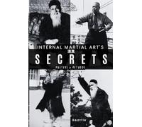Internal Martial Art's Secrets: Masters & Methods
