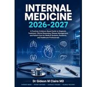 Internal Medicine 2026-2027: A Practical, Evidence-Based Guide to Diagnosis, Treatment, Clinical Reasoning, Disease Management, and Patient Care for ... Residents, and Healthcare Professionals
