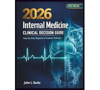 Internal Medicine Clinical Decision Guide 2026: Step-by-Step Diagnosis, Evidence-Based Treatment & Hospital Workups for Residents, Medical Students, and Board Exam Success (full-color)