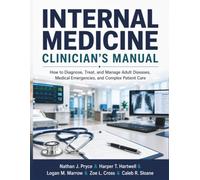 Internal Medicine Clinician’s Manual: How to Diagnose, Treat, and Manage Adult Diseases, Medical Emergencies, and Complex Patient Care