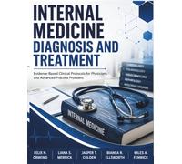 Internal Medicine Diagnosis and Treatment: Evidence-Based Clinical Protocols for Physicians and Advanced Practice Providers