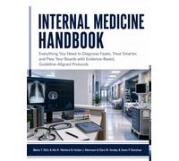 Internal Medicine Handbook: Everything You Need to Diagnose Faster, Treat Smarter, and Pass Your Boards with Evidence-Based, Guideline-Aligned Protocols