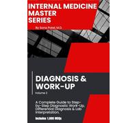 Internal Medicine Master Series, Volume 2: Diagnosis & Work-Up: A Comprehensive Guide to Step-by-Step Diagnostic Work-Up, Differential Diagnosis, Lab Interpretation, Imaging Selection Plus 1,000 MCQs