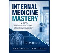 Internal Medicine Mastery 2026: The Complete Clinical Guide for Physicians, Residents, Hospitalists, and Advanced Practice Providers