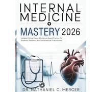 Internal Medicine Mastery 2026: Updated Clinical Cases & Evidence-Based Practice for Students, Residents, and Cardiovascular Practitioners