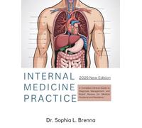 INTERNAL MEDICINE PRACTICE: A Complete Clinical Guide to Diagnosis, Management, and Board Review for Medical Students and Residents
