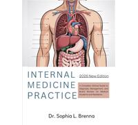 INTERNAL MEDICINE PRACTICE: A Complete Clinical Guide to Diagnosis, Management, and Board Review for Medical Students and Residents