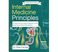 Internal Medicine Principles: A Practical Guide to Modern Diagnosis, Clinical Reasoning, and Patient Management