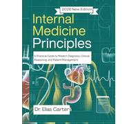 Internal Medicine Principles: A Practical Guide to Modern Diagnosis, Clinical Reasoning, and Patient Management