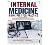 Internal Medicine Principles for Practice: Evidence-Based Care That Follows the Patient Journey - From First Presentation to Long-Term Disease Management