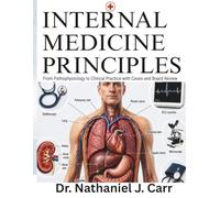 Internal Medicine Principles: From Pathophysiology to Clinical Practice with Cases and Board Review