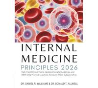 Internal Medicine Principles: High-Yield Clinical Pearls, Updated Society Guidelines, and ABIM- Style Practice Questions Across All Major Subspecialties