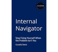 Internal Navigator: Stop Fixing Yourself When the Problem Isn’t You