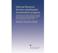 Internal Revenue Service coordinated examination program: Hearings before the Subcommittee on Oversight of the Committee on Ways and Means, House of ... first session, September 13 and 14, 1977