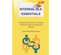 Internal SLA Essentials: A Business Gold Mine for Leaders Ending Excusitis and Delivering Results