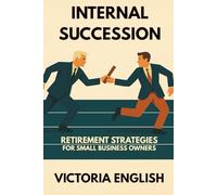 INTERNAL SUCCESSION: RETIREMENT SOLUTIONS FOR SMALL BUSINESS OWNERS
