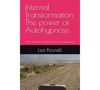 Internal Transformation: The power of Autohypnosis: Soul healing through techniques autohypnosis.