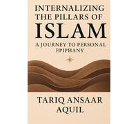 INTERNALIZING THE PILLARS OF ISLAM: A JOURNEY TO PERSONAL EPIPHANY