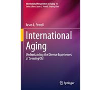International Aging: Understanding the Diverse Experiences of Growing Old: 43 (International Perspectives on Aging)