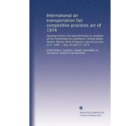 International air transportation fair competitive practices act of 1974: Hearings before the Subcommittee on Aviation of the Committee on Commerce, ... session, on S. 3481 ... July 16 and 17, 1974