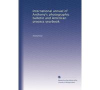 International annual of Anthony's photographic bulletin and American process yearbook (Volume 2)