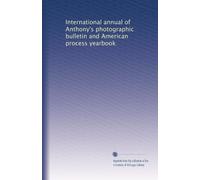 International annual of Anthony's photographic bulletin and American process yearbook (Volume 5)