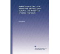 International annual of Anthony's photographic bulletin and American process yearbook (Volume 6)