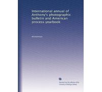 International annual of Anthony's photographic bulletin and American process yearbook (Volume 7)