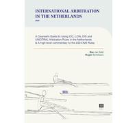 International Arbitration in the Netherlands: A Counsel’s Guide to Using ICC, LCIA, DIS and UNCITRAL Arbitration Rules in the Netherlands