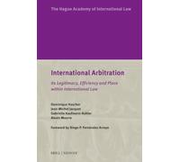 International Arbitration: Its Legitimacy, Efficiency and Place Within International Law (Hague Academy Special Editions)