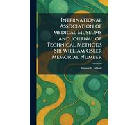International Association of Medical Museums and Journal of Technical Methods Sir William Osler Memorial Number