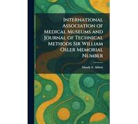 International Association of Medical Museums and Journal of Technical Methods Sir William Osler Memorial Number
