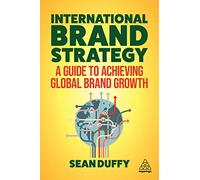 International Brand Strategy: A Guide to Achieving Global Brand Growth