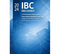 International Building Code 2024 - A Professional’s Field Guide: How to Avoid Plan Review Rejections, Navigate Height & Area Limits, and Master Egress ... Protection Strategy (Code Companion Series)