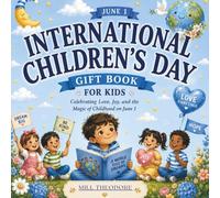 International Children's Day Gift Book for Kids: Celebrating Love, Joy, and the Magic of Childhood on June 1