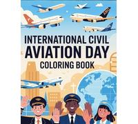 International Civil Aviation Day Coloring Book: Discover the World of Civil Aviation Through Inspiring Coloring Scenes for All Ages