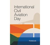 International Civil Aviation Day: Inspirational 6x9 Notebook - A Special Event Gift to Remember the Magic of Civil Aviation