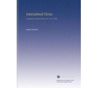 International Clinics: A Quarterly of Clinical Lectures. Ser. 10 V. 2 1900