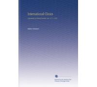 International Clinics: A Quarterly of Clinical Lectures. Ser. 12 V. 1 1902