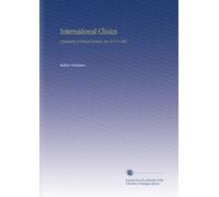 International Clinics: A Quarterly of Clinical Lectures. Ser. 16 V. 4 1906